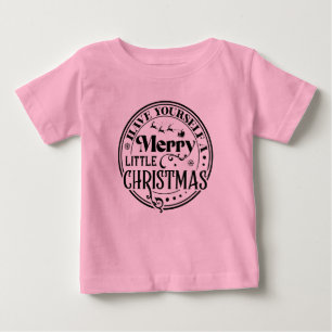Have Yourself a Merry Little Christmas Baby T-Shirt