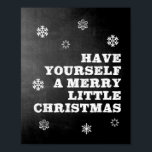 Have Yourself A Merry Little Christmas Chalkboard Poster<br><div class="desc">This fun Christmas printable wall art will be the perfect addition to your home decor during the holiday season for many years. This design features the lyrics "Have yourself a merry little Christmas" in a white font on a black chalkboard background,  with a sprinkling of snowflakes.</div>