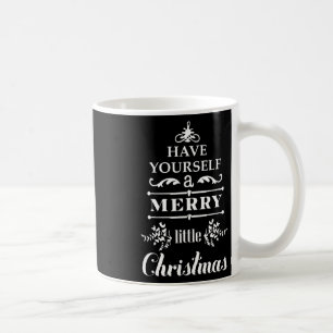 Have Yourself A Merry Little Christmas Coffee Mug