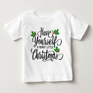 Have Yourself a Merry Little Christmas Holiday Baby T-Shirt