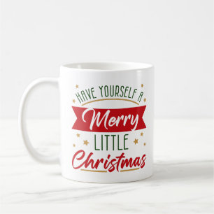 Have Yourself A Merry Little Christmas Holiday Coffee Mug