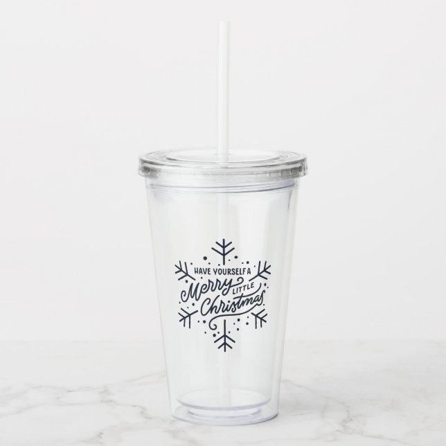Have Yourself a Merry Little Christmas - Snowflake Acrylic Tumbler (Front)