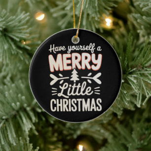 Have Yourself A Merry Little Christmas Xmas Ceramic Ornament