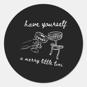 Have Yourself A Merry Little Tini Classic Round Sticker