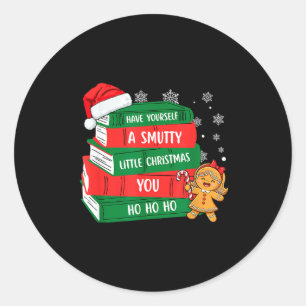 Have Yourself A Smutty Little Christmas You For Bo Classic Round Sticker