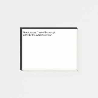 Haven't had enough Coffee for this Fun Humour Post-it Notes