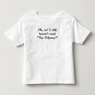 haven't read "the odyssey" toddler T-Shirt