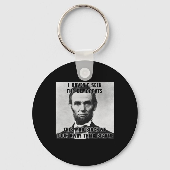 Haven't Seen Democrats Abe Lincoln 4th Of July  Key Ring (Front)