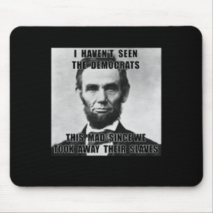 Haven't Seen Democrats Abe Lincoln 4th Of July  Mouse Pad