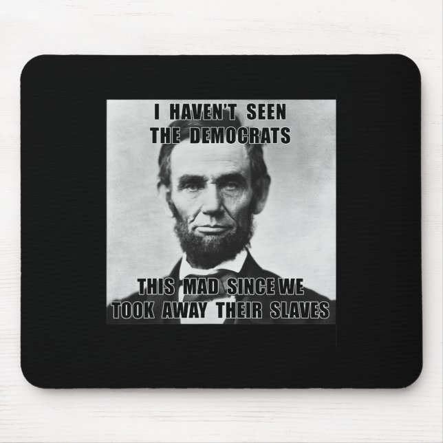 Haven't Seen Democrats Abe Lincoln 4th Of July  Mouse Pad (Front)