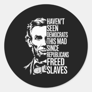 Haven't Seen Democrats This Mad Since Republicans  Classic Round Sticker