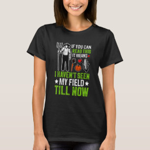 Haven't Seen Field Till Now Farming Farmer Tractor T-Shirt