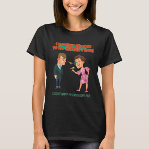 Haven't Spoken To My Wife In Years Humour Sarcasti T-Shirt