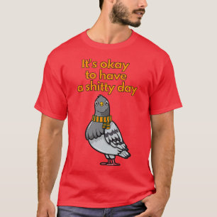 Having a bad day is totally OK T-Shirt