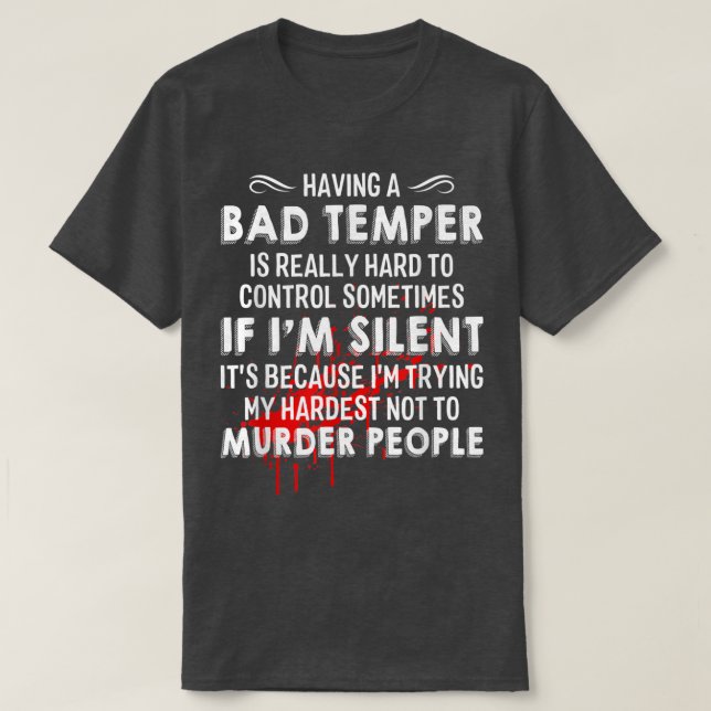Having A Bad Temper Is Really Hard To Control Some T-Shirt (Design Front)