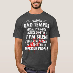 Having A Bad Temper Is Really Hard To Control Some T-Shirt