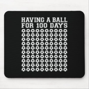 Having A Byll For 100 Days Soccer Sport 100 Days O Mouse Pad