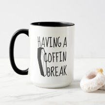 Having a Coffin Break Coffee Mug