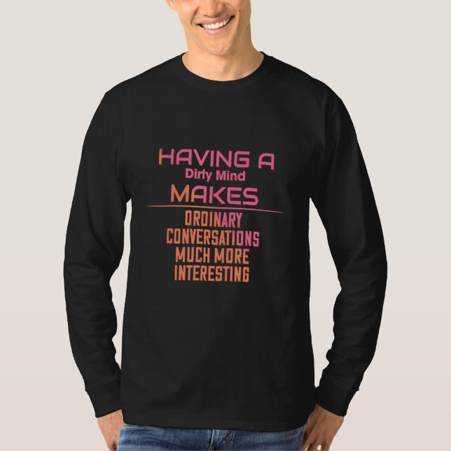 Having A Dirty Mind Funny Sarcastic T-Shirt (Front)