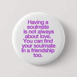 HAVING A FRIENDSHIP SOULMATE QUOTES SAYINGS EXPRES 6 CM ROUND BADGE