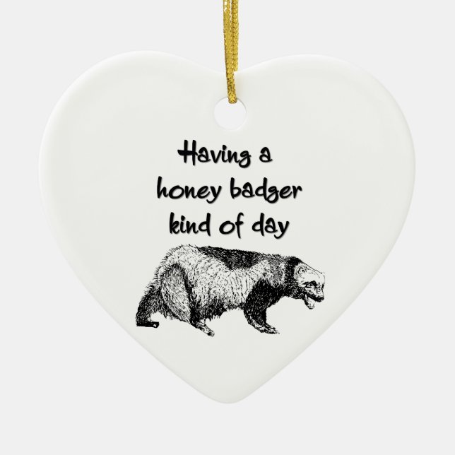 Having a honey badger kind of day ceramic ornament (Front)