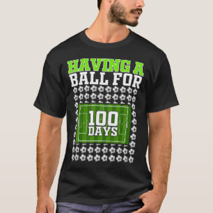 Having A Ll For 100 Days Soccer 100th Day School B T-Shirt