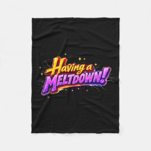 Having A Meltdown Humour Quote Funny Sarcastic Fleece Blanket