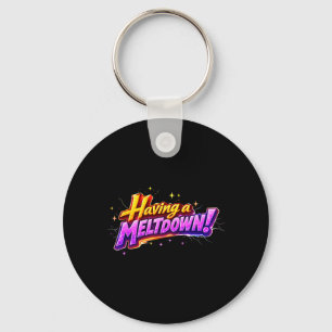 Having A Meltdown Humour Quote Funny Sarcastic Key Ring