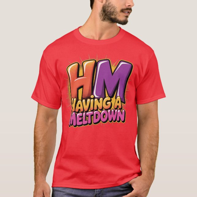 Having a Meltdown Shirt Funny Retro Having a Meltd (Front)