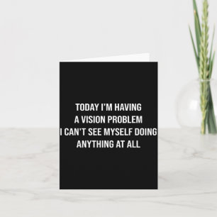Having A-Vision Problem Funny Lazy Sarcastic Humou Card