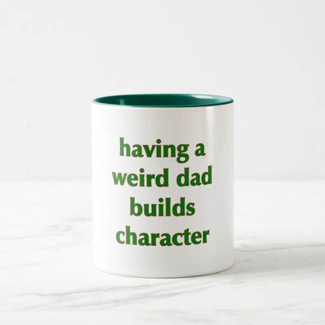 Having A Weird Dad Builds Character - Mug (Center)