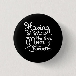 Having A Weird Mum Builds Character Funny Mother S 3 Cm Round Badge