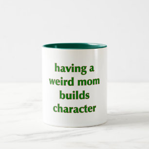 Having A Weird Mum Builds Character - Mug