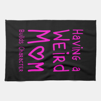 Having A Weird Mum Builds Character Tea Towel