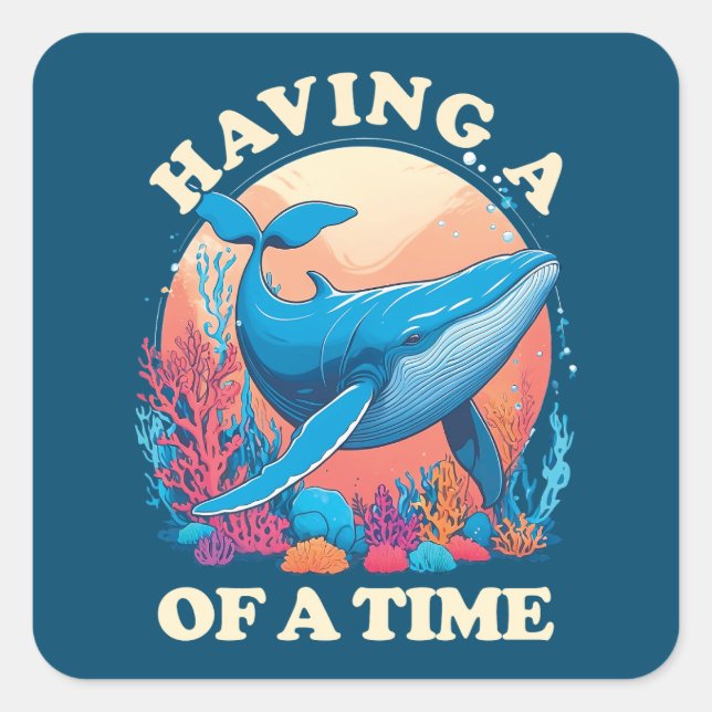 Having a whale of a time - Funny Quote Square Sticker (Front)