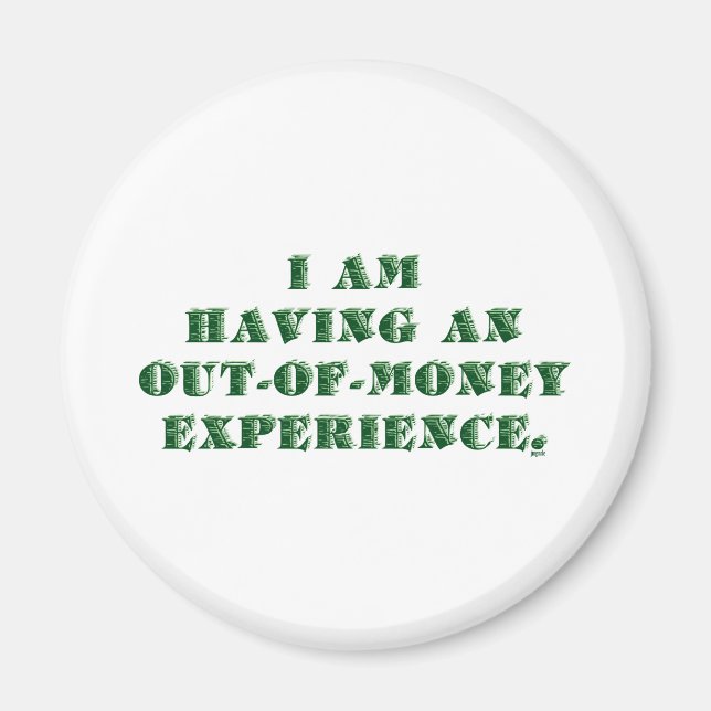Having an Out of Money Experience... Magnet (Front)