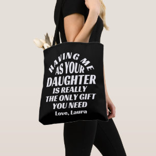 Having Me As Your Daughter Is Really The Only Gift Tote Bag