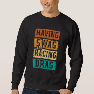 Having Swag And Racing Drag Motorboat Racing Speed Sweatshirt