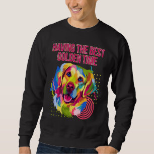 Having the Best Golden Time  Golden Retriever Humo Sweatshirt