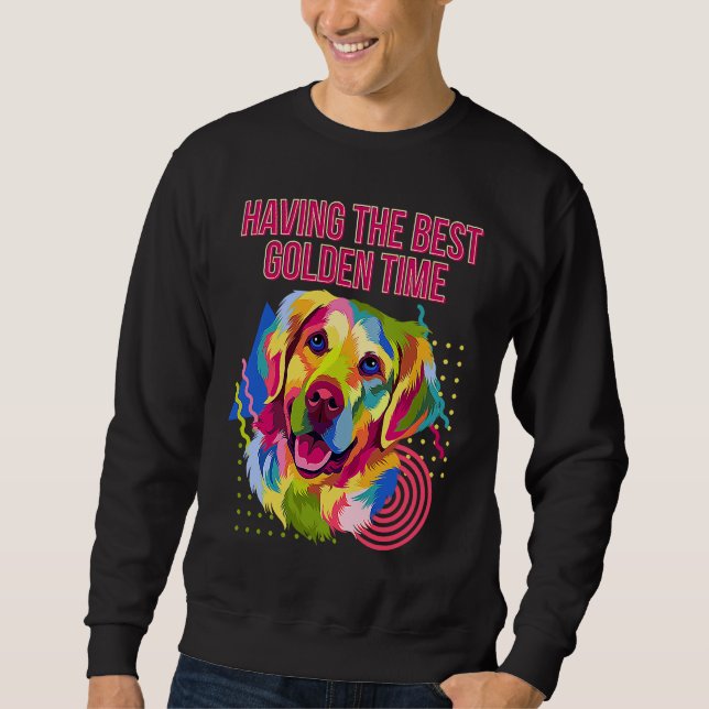Having the Best Golden Time  Golden Retriever Humo Sweatshirt (Front)