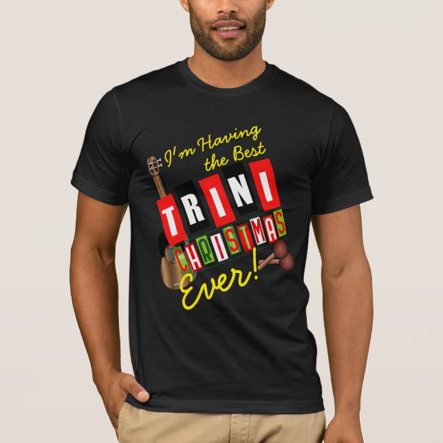 Having the Best Trini Christmas Ever! T-Shirt (Front)