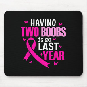 Having Two Breast Is So Last Year Breast Cancer Aw Mouse Pad