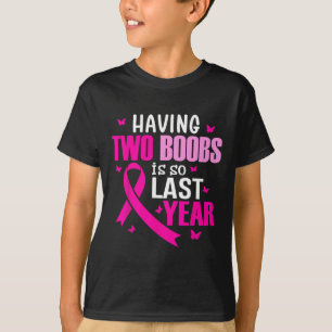 Having Two Breast Is So Last Year Breast Cancer Aw T-Shirt