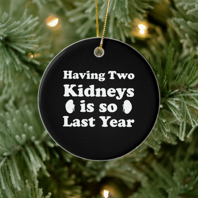 Having Two Kidneys Is So Last Year Ceramic Ornament (Tree)