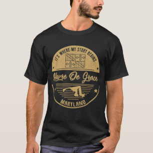 Havre De Grace Maryland It's Where my story begins T-Shirt
