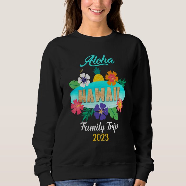 Hawaii Aloha Hawaiian Family Trip 2023_19 Sweatshirt (Front)