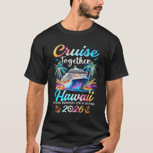 Hawaii Cruise 2026 Family Vacation Cruisin’ Togeth T-Shirt