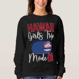 Hawaii Girls Trip Mode ON Vacation Hawaii Travel G Sweatshirt