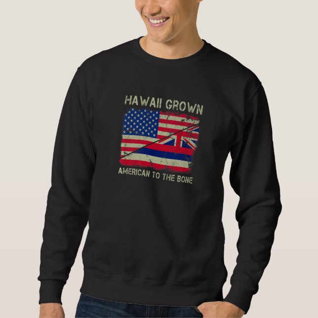 Hawaii Grown American To The Bone Home State Hawai Sweatshirt (Front)