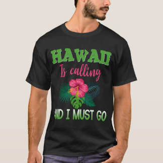 Hawaii Is Calling And I Must Go  Hawaiian Vacation T-Shirt